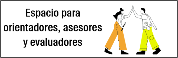 Espacio para orientadores, asesores y evaluadores