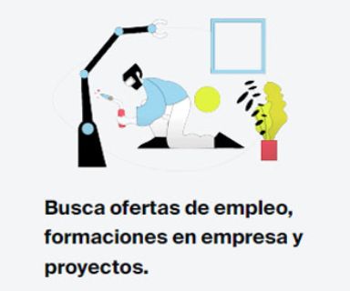 Busca ofertas de empleo, formaciones en empresa y proyectos.