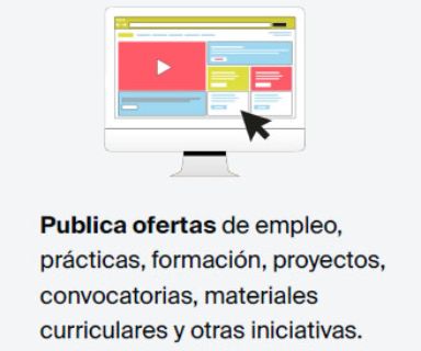 Publica ofertas de empleo, prácticas, formación, proyectos, convocatorias, materiales curriculares y otras iniciativas.