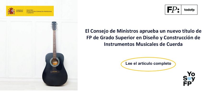 El Consejo de ministros aprueba un nuevo título de FP de Grado Superior en Diseño y Construcción de Instrumentos Musicales de Cuerda