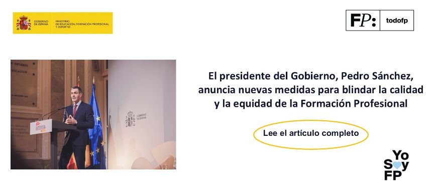 El presidente del Gobierno, Pedro Sánchez, anuncia nuevas medidas para blindar la calidad y la equidad de la Formación Profesional
