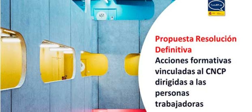 Propuesta de Resolución definitiva de la convocatoria para la concesión de subvenciones para la financiación de acciones formativas vinculadas al CNCP